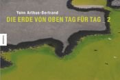book cover of Die Erde von oben - Tag für Tag 2 by Yann Arthus-Bertrand