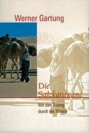 book cover of Die Salzkarawane. 1000 Wüstenkilometer mit der Tuareg Salzkarawane by Werner Gartung