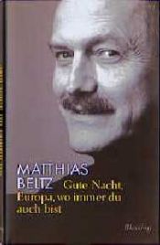 book cover of Gute Nacht, Europa, wo immer Du auch bist by Matthias Beltz