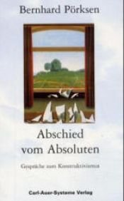 book cover of Abschied vom Absoluten. Gespräche zum Konstruktivismus by Bernhard Pörksen