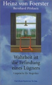 book cover of Wahrheit ist die Erfindung eines Lügners : Gespräche für Skeptiker by Bernhard Pörksen