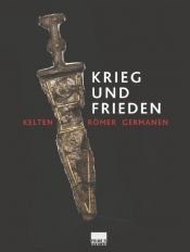 book cover of Krieg und Frieden. Kelten - Römer - Germanen by Gabriele Uelsberg