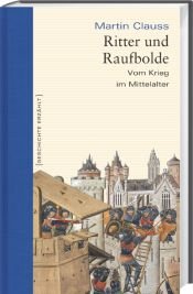 book cover of Ritter und Raufbolde: Vom Krieg im Mittelalter by Martin Clauss