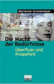 book cover of Die Macht der Bedürfnisse. Überfluss und Knappheit by Marianne Gronemeyer