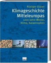 book cover of Klimageschichte Mitteleuropas : 1200 Jahre Wetter, Klima, Katastrophen by Rüdiger Glaser