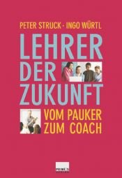 book cover of Lehrer der Zukunft : vom Pauker zum Coach by Peter Struck