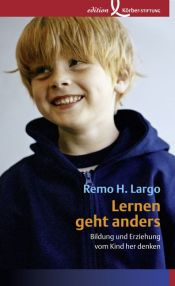 book cover of Lernen geht anders: Bildung und Erziehung vom Kind her denken by Remo H. Largo