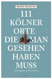 book cover of 111 Kölner Orte, die man gesehen haben muss by Bernd Imgrund