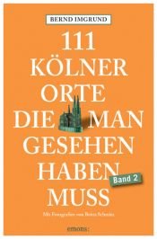 book cover of 111 Kölner Orte die man gesehen haben muss 2 by Bernd Imgrund