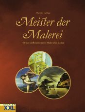 book cover of Meister der Malerei. 100 der einflussreichsten Maler aller Zeiten by Charlotte Gerlings
