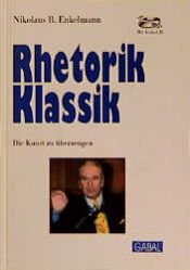 book cover of Rhetorik Klassik - Mit Audio-CD: Die Kunst zu überzeugen by Nikolaus B. Enkelmann