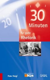 book cover of 30 Minuten für gute Rhetorik (30-Minuten-Reihe) by Peter Heigl