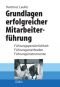 Grundlagen erfolgreicher Mitarbeiterführung. Sonderauflage. Führungspersönlichkeit, Führungsmethoden, Führungsinstrumente