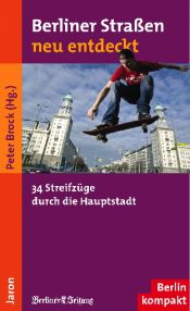 book cover of Berliner Straßen neu entdeckt : 34 Streifzüge durch die Hauptstadt by Peter Brock