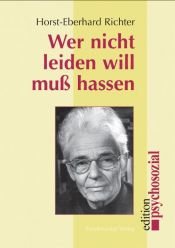 book cover of Wer nicht leiden will muß hassen. Zur Epidemie der Gewalt by Horst-Eberhard Richter