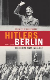 book cover of Hitlers Berlin: Geschichte einer Hassliebe by Sven Felix Kellerhoff