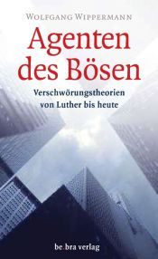 book cover of Agenten des Bösen. Verschwörungstheorien von Luther bis heute by Wolfgang Wippermann