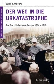 book cover of Der Weg in die Urkatastrophe : Der Zerfall des alten Europa 1900-1914 by J?rgen Angelow