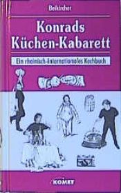 book cover of Konrads Küchen-Kabarett. Ein rheinisch-internationales Kochbuch by Konrad Beikircher