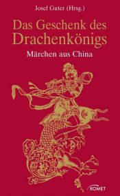 book cover of Das Geschenk des Drachenkönigs. Märchen aus China by Josef Guter