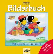 book cover of spielen und lernen. Bilderbuch 2004. Mit Jakob um die Welt. Mit Weltkarte für Kinder by author not known to readgeek yet