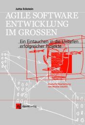 book cover of Agile Softwareentwicklung im Großen: Ein Eintauchen in die Untiefen erfolgreicher Projekte by Jutta Eckstein