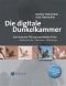 Die digitale Dunkelkammer : vom Kamera-File zum perfekten Print: Arbeitsschritte, Techniken, Werkzeuge