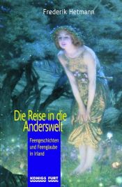 book cover of Die Reise in die Anderswelt: Feengeschichten und Feenglaube in Irland by Hans-Christian Kirsch