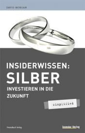 book cover of Insiderwissen Silber: Investieren Sie in die Zukunft by David Morgan