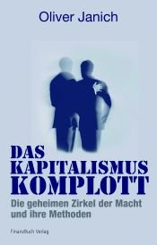 book cover of Das Kapitalismus-Komplott: Die geheimen Zirkel der Macht und ihre Methoden by Oliver Janich