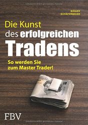 book cover of Die Kunst des erfolgreichen Tradens: So Werden Sie Zum Master Trader by Birger Schäfermeier