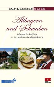 book cover of Schlemmerreise Altbayern und Schwaben: Kulinarische Streifzüge zu den schönsten Landgasthäusern by Werner Teufl