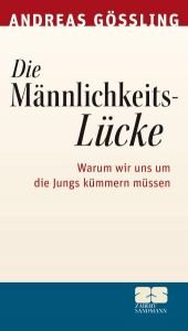 book cover of Die Männlichkeitslücke. Warum wir uns um die Jungs kümmern müssen by Andreas Gößling