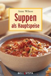 book cover of Suppen als Hauptspeise. Mini-Kochbücher by Anne Wilson
