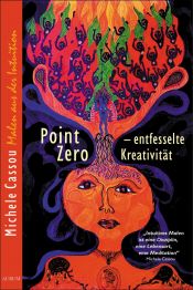 book cover of Point Zero: Entfesselte Kreativität by Michele Cassou