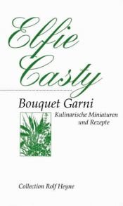 book cover of Bouquet Garni. Kulinarische Miniaturen und Rezepte by Elfie Casty