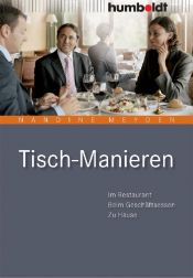 book cover of Tisch-Manieren. Im Restaurant - Beim Geschäftsessen - Zu Hause by Nandine Meyden