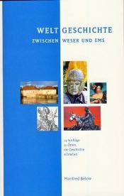 book cover of Weltgeschichte zwischen Weser und Ems: 24 Ausflüge zu Orten, die Geschichte schrieben by Manfred Below