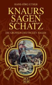 book cover of Knaurs Sagenschatz. Die großen deutschen Sagen by Hans-Jörg Uther