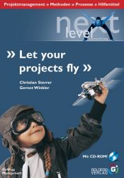 book cover of Let your projects fly: Projektmanagement - Methoden - Prozesse - Hilfsmittel by Christian Sterrer