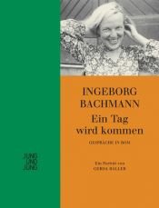 book cover of Ein Tag wird kommen : Gespräche in Rom by Ingeborg Bachmann