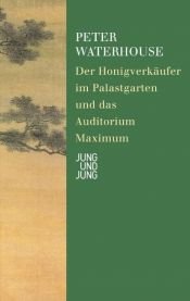 book cover of Honigverkäufer im Palastgarten und das Auditorium Maximum by Peter Waterhouse