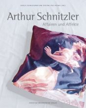 book cover of Arthur Schnitzler : Affairen und Affekte ; [Ausstellung Arthur Schnitzler - Affairen und Affekte, 12.10.2006 - 21.1.2007, Österreichisches Theatermuseum, Wien] by Evelyne Polt-Heinzl