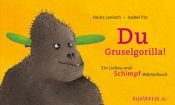 book cover of Du Gruselgorilla - Du Schmusegorilla: Ein Liebes-und-Schimpf-Wörterbuch by H. Janisch