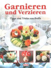 book cover of Garnieren und Verzieren. Tipps und Tricks von Profis by -