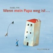 book cover of Wenn mein Papa weg ist by Isabel Pin