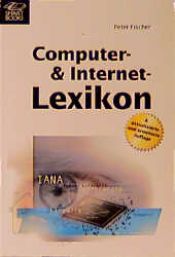 book cover of Computer- und Internet-Lexikon by Peter Fischer