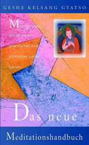 book cover of Das neue Meditationshandbuch: Meditationen, die zu einem glücklichen und sinnvollen Leben führen by Geshe Kelsang Gyatso
