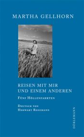 book cover of Reisen mit mir und einem Anderen: Fünf Höllenfahrten by Martha Gellhorn