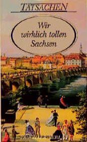 book cover of Wir wirklich tollen Sachsen by Roger Rössing